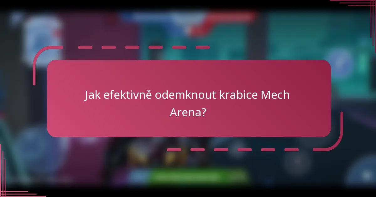 Jak efektivně odemknout krabice Mech Arena?