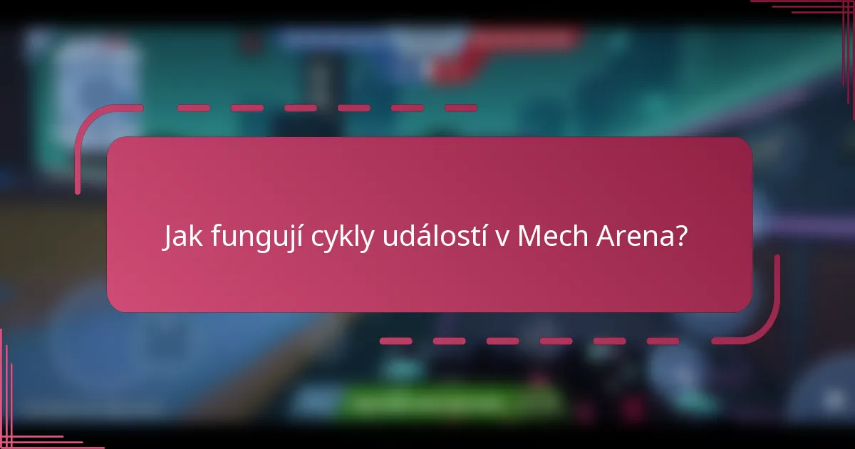 Jak fungují cykly událostí v Mech Arena?