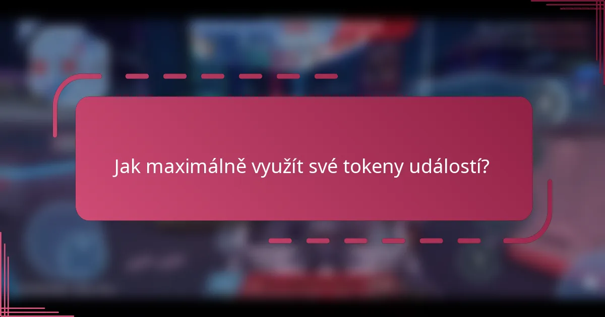 Jak maximálně využít své tokeny událostí?