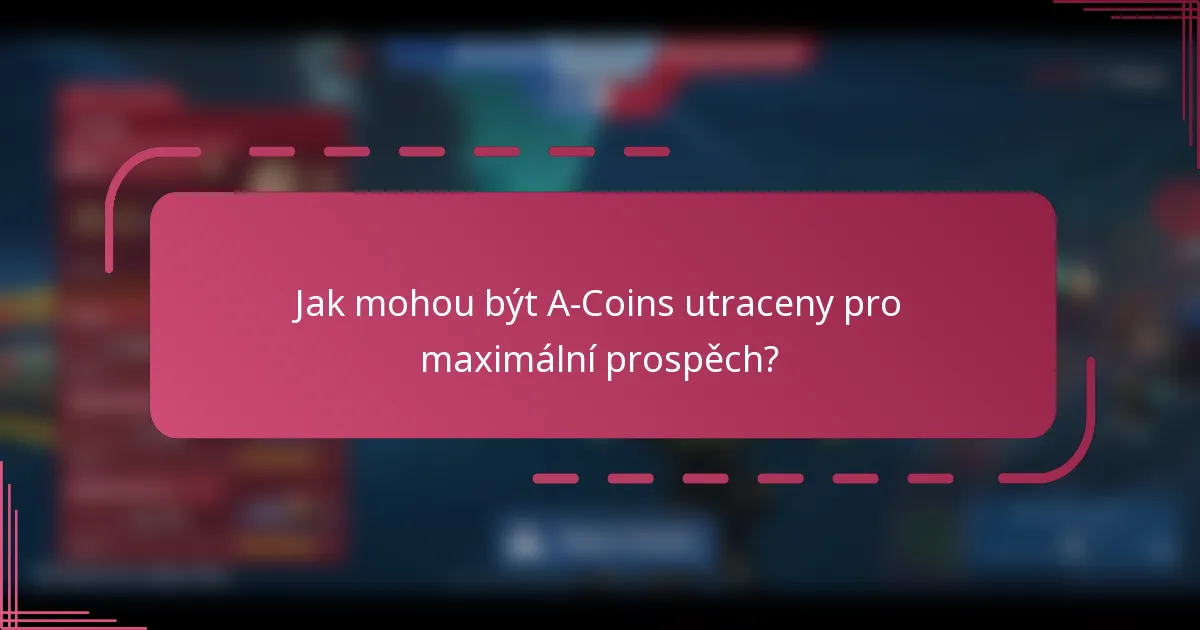 Jak mohou být A-Coins utraceny pro maximální prospěch?