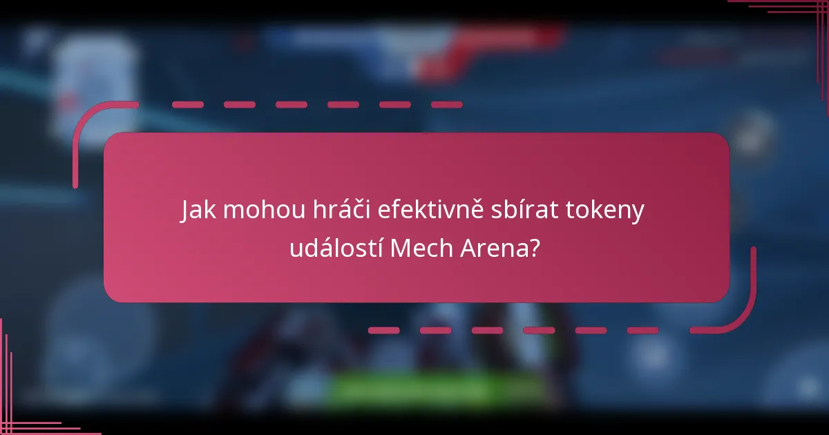 Jak mohou hráči efektivně sbírat tokeny událostí Mech Arena?