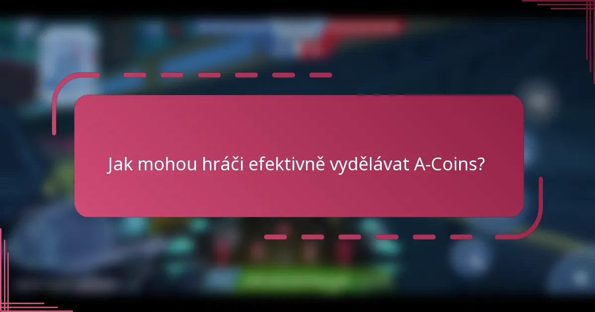 Jak mohou hráči efektivně vydělávat A-Coins?