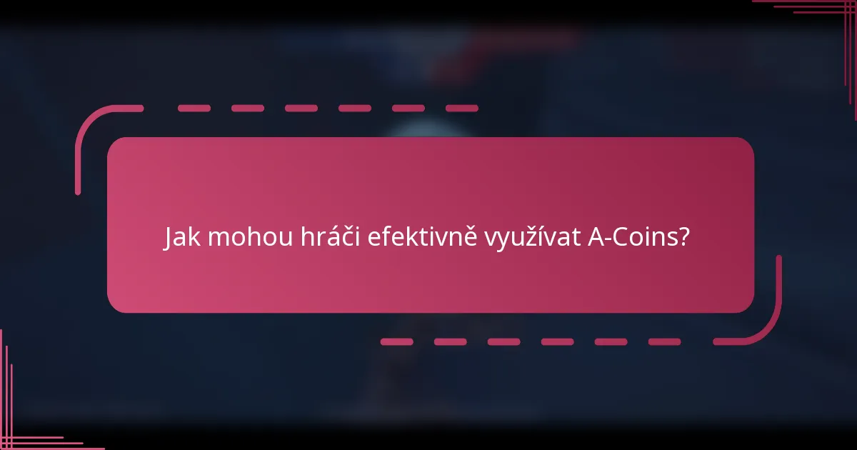 Jak mohou hráči efektivně využívat A-Coins?