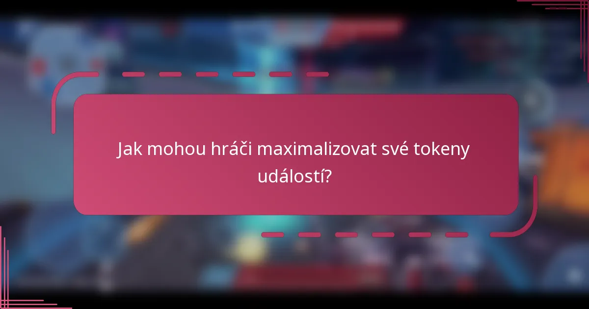 Jak mohou hráči maximalizovat své tokeny událostí?