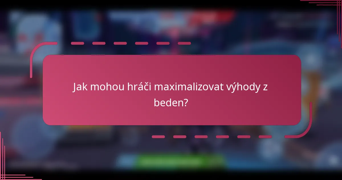 Jak mohou hráči maximalizovat výhody z beden?