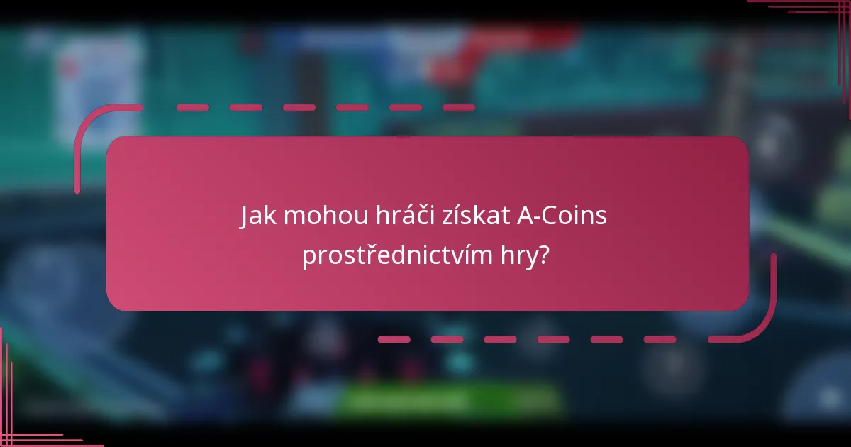 Jak mohou hráči získat A-Coins prostřednictvím hry?