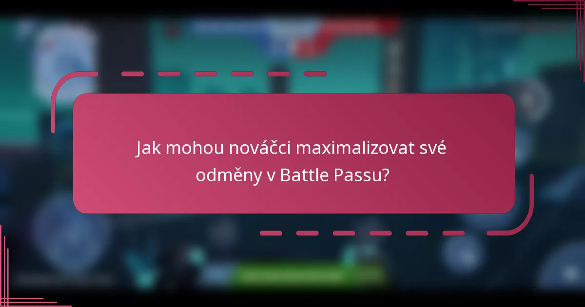 Jak mohou nováčci maximalizovat své odměny v Battle Passu?
