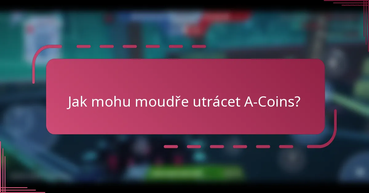 Jak mohu moudře utrácet A-Coins?