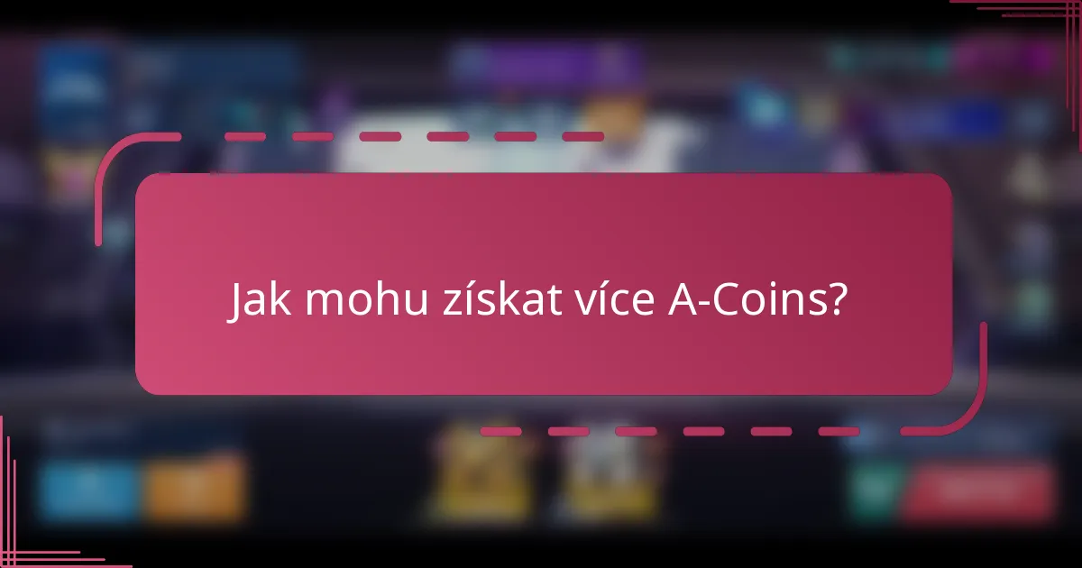 Jak mohu získat více A-Coins?