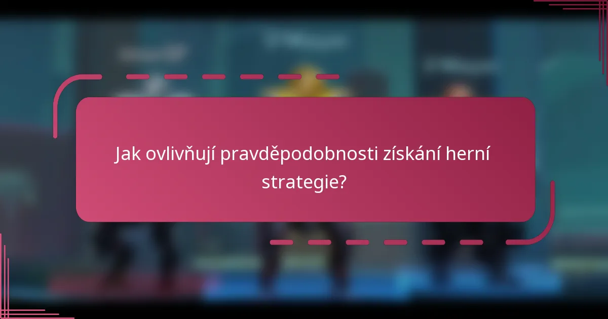 Jak ovlivňují pravděpodobnosti získání herní strategie?