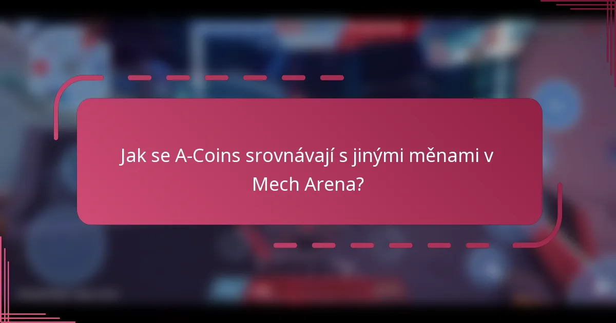 Jak se A-Coins srovnávají s jinými měnami v Mech Arena?