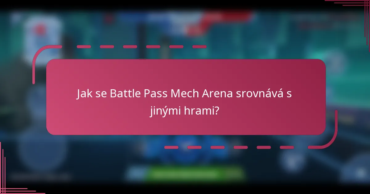 Jak se Battle Pass Mech Arena srovnává s jinými hrami?