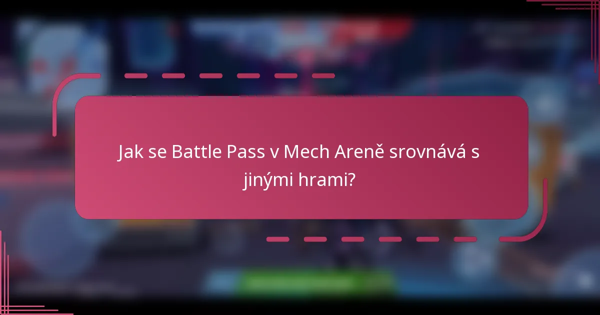 Jak se Battle Pass v Mech Areně srovnává s jinými hrami?