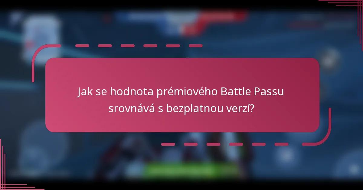 Jak se hodnota prémiového Battle Passu srovnává s bezplatnou verzí?