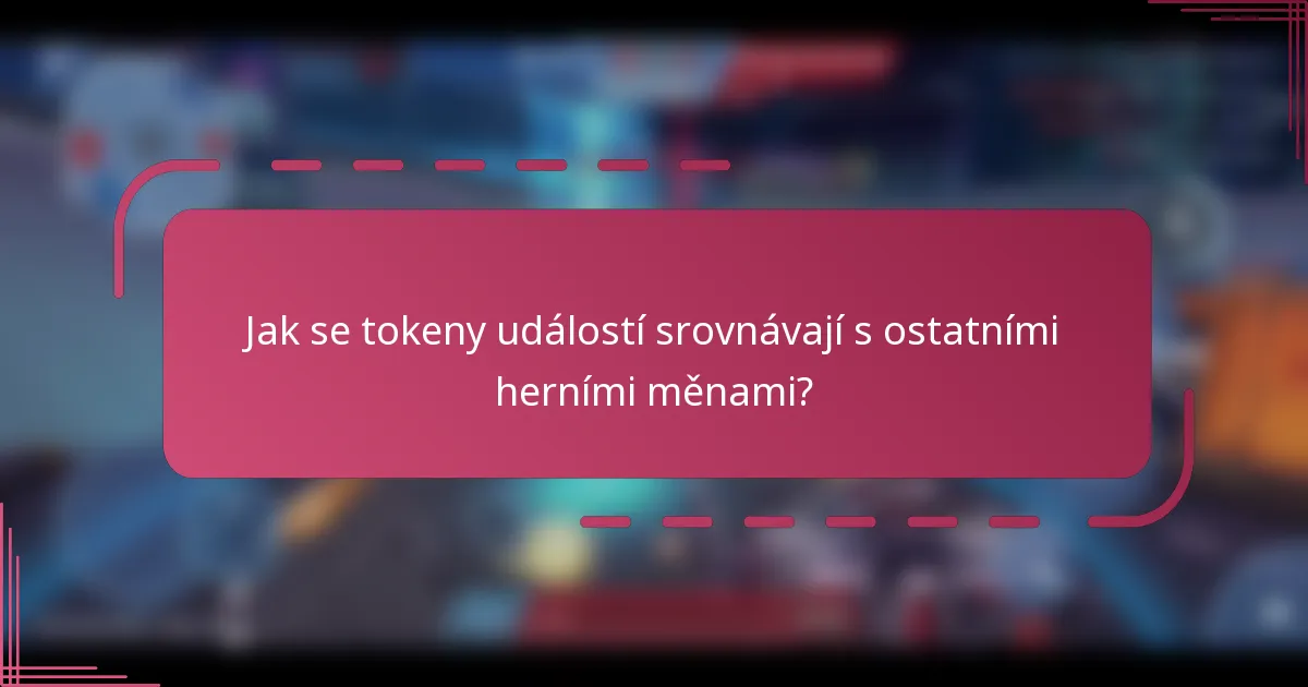 Jak se tokeny událostí srovnávají s ostatními herními měnami?
