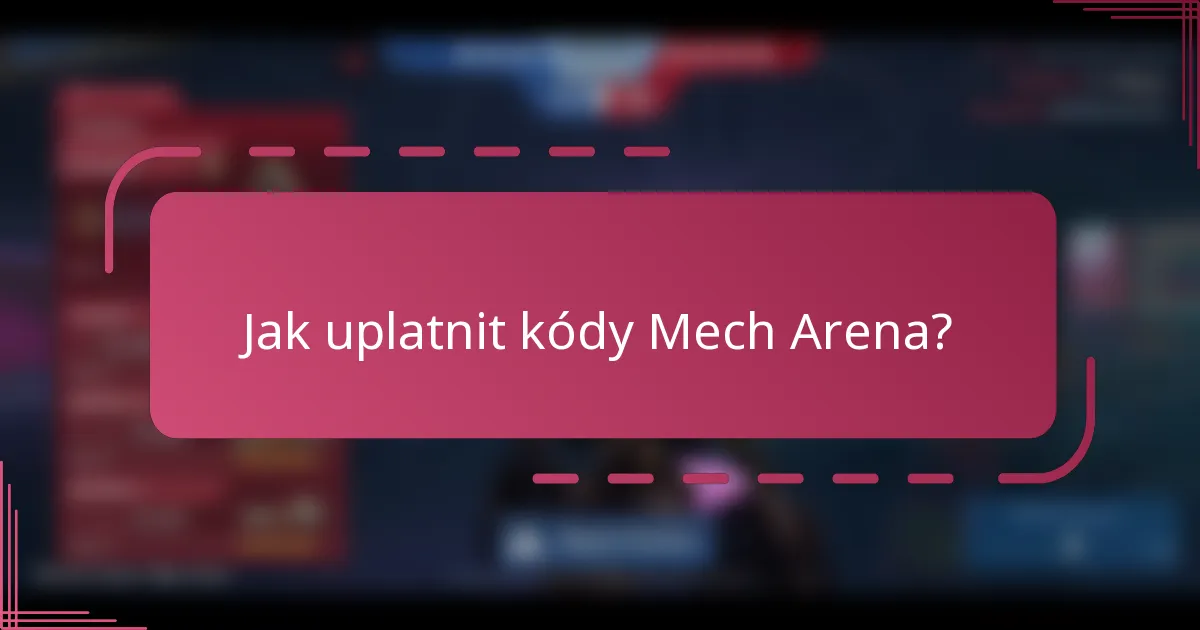 Jak uplatnit kódy Mech Arena?