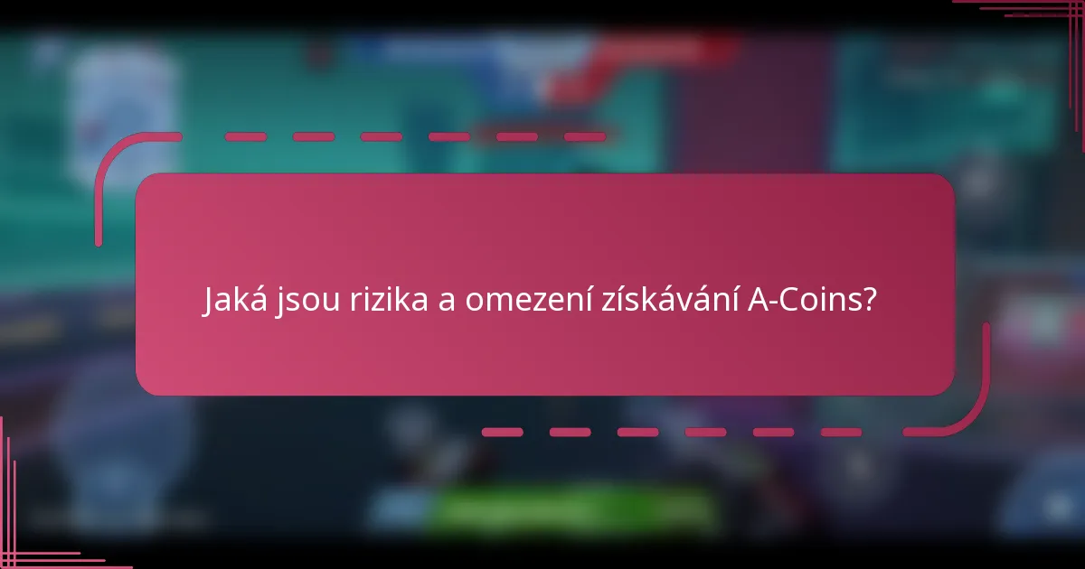 Jaká jsou rizika a omezení získávání A-Coins?