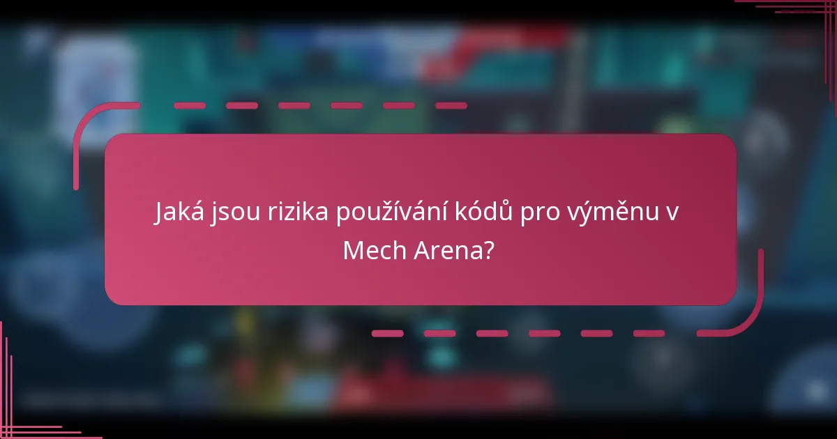 Jaká jsou rizika používání kódů pro výměnu v Mech Arena?