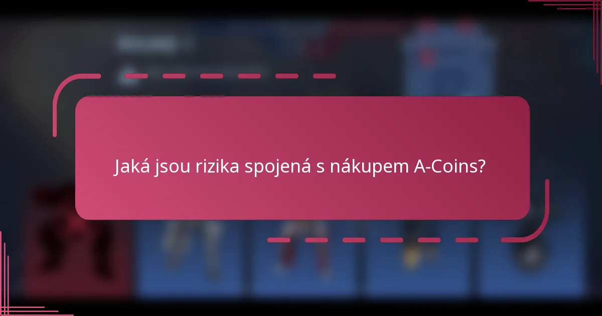 Jaká jsou rizika spojená s nákupem A-Coins?