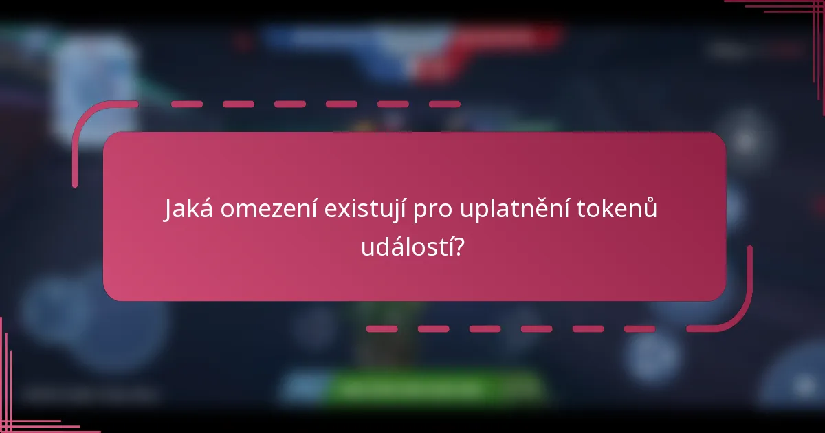 Jaká omezení existují pro uplatnění tokenů událostí?