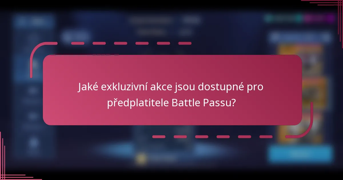 Jaké exkluzivní akce jsou dostupné pro předplatitele Battle Passu?