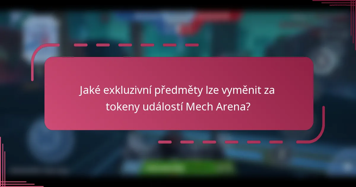 Jaké exkluzivní předměty lze vyměnit za tokeny událostí Mech Arena?