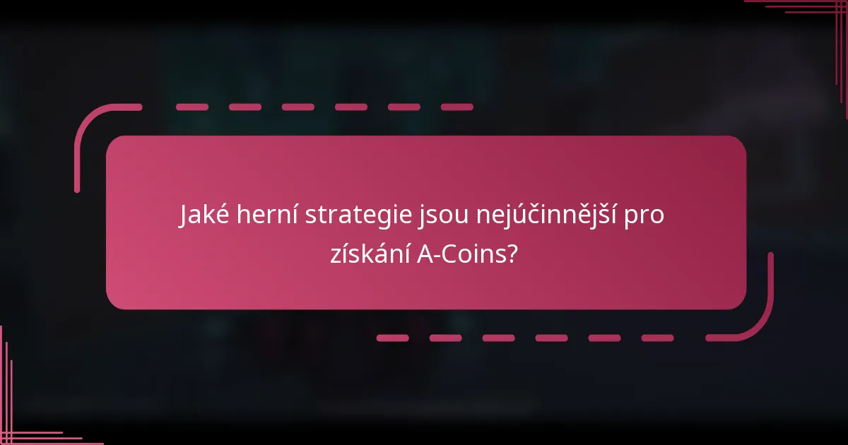 Jaké herní strategie jsou nejúčinnější pro získání A-Coins?