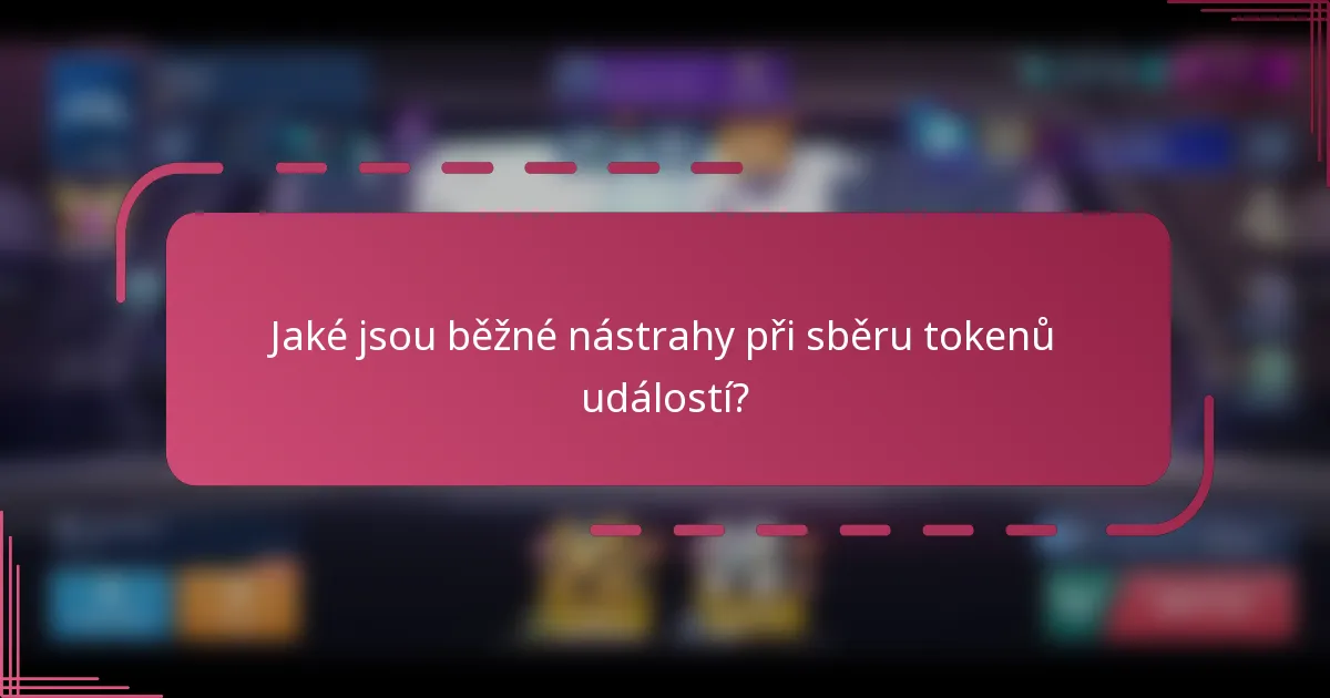 Jaké jsou běžné nástrahy při sběru tokenů událostí?