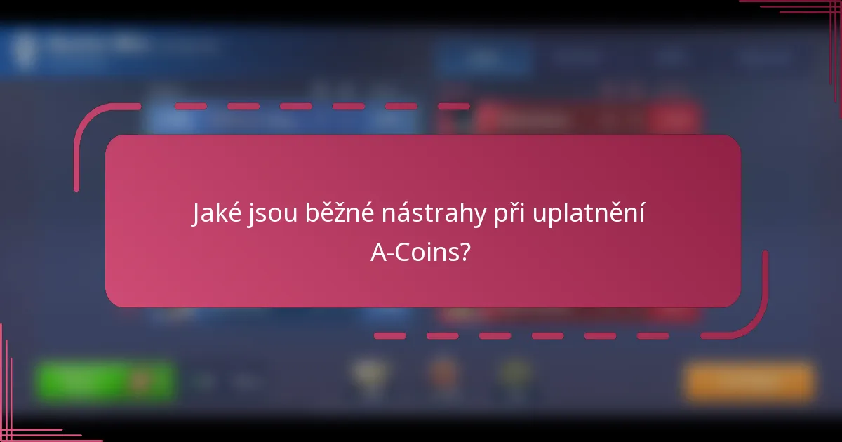 Jaké jsou běžné nástrahy při uplatnění A-Coins?