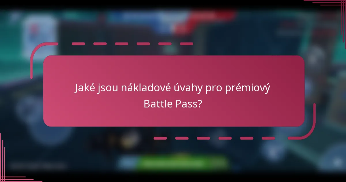 Jaké jsou nákladové úvahy pro prémiový Battle Pass?