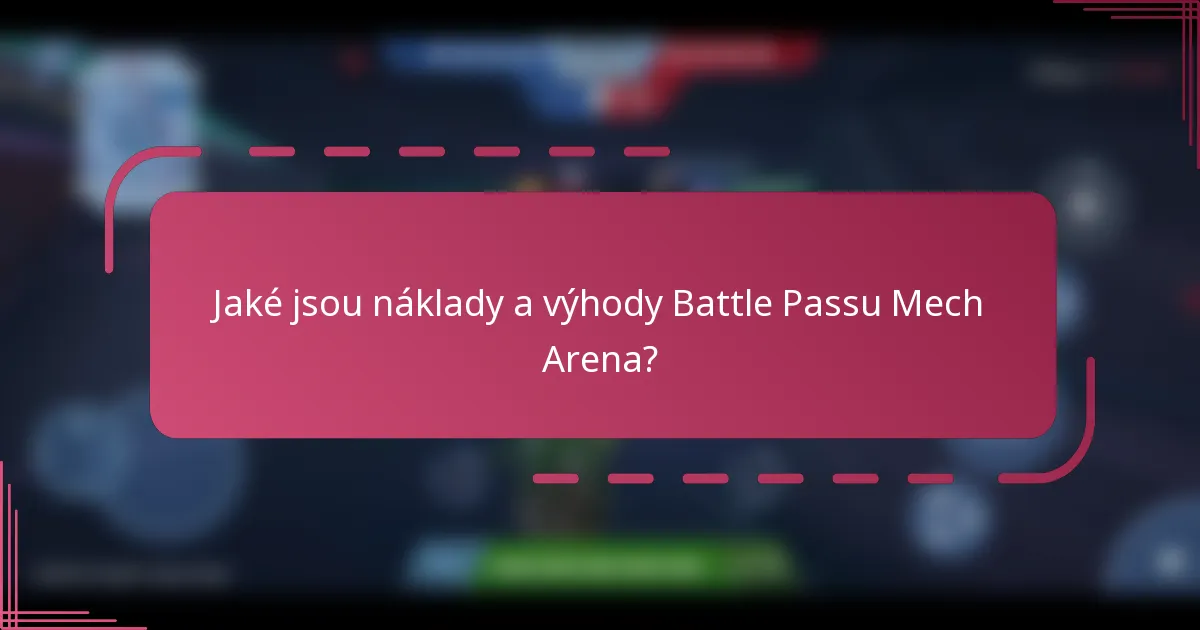 Jaké jsou náklady a výhody Battle Passu Mech Arena?