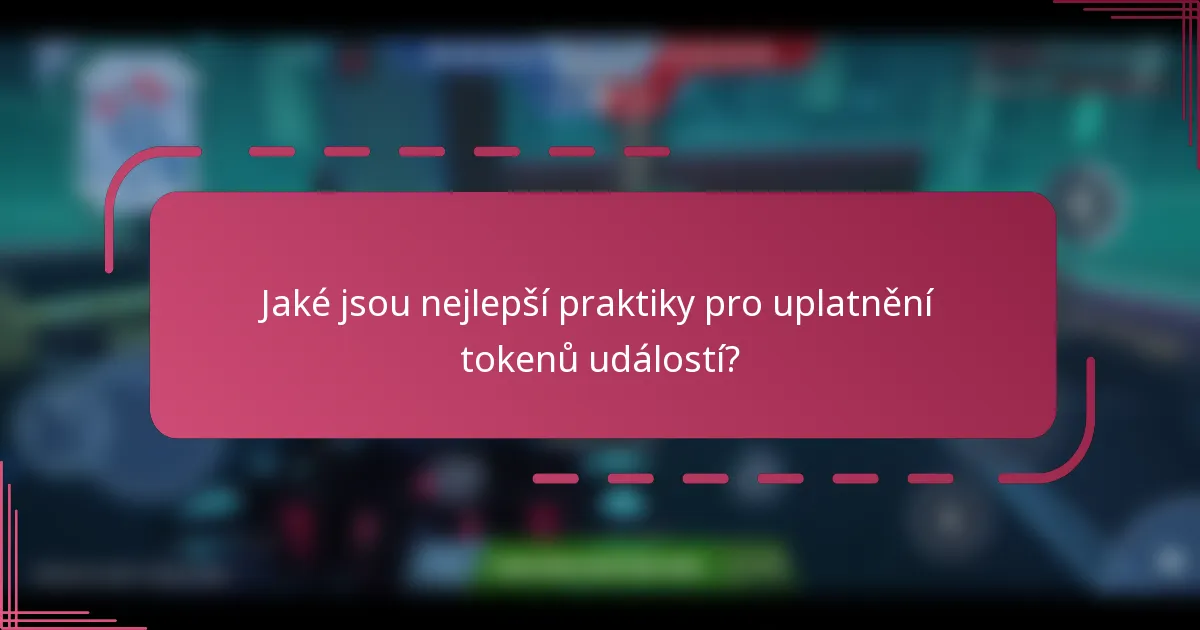 Jaké jsou nejlepší praktiky pro uplatnění tokenů událostí?