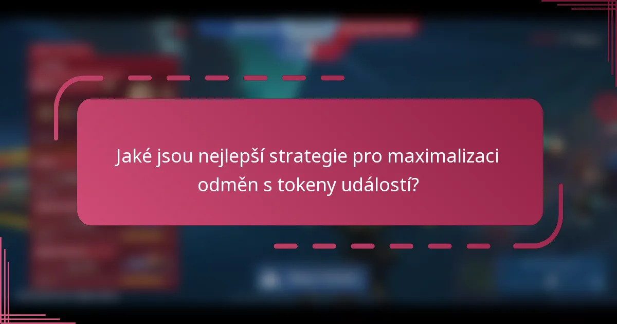Jaké jsou nejlepší strategie pro maximalizaci odměn s tokeny událostí?