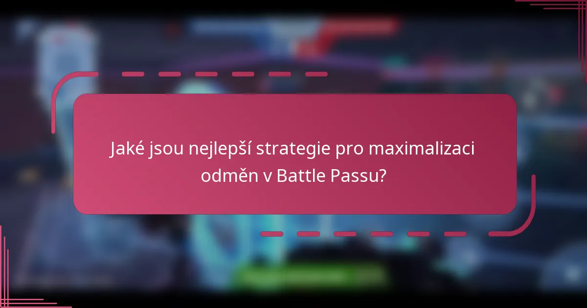 Jaké jsou nejlepší strategie pro maximalizaci odměn v Battle Passu?