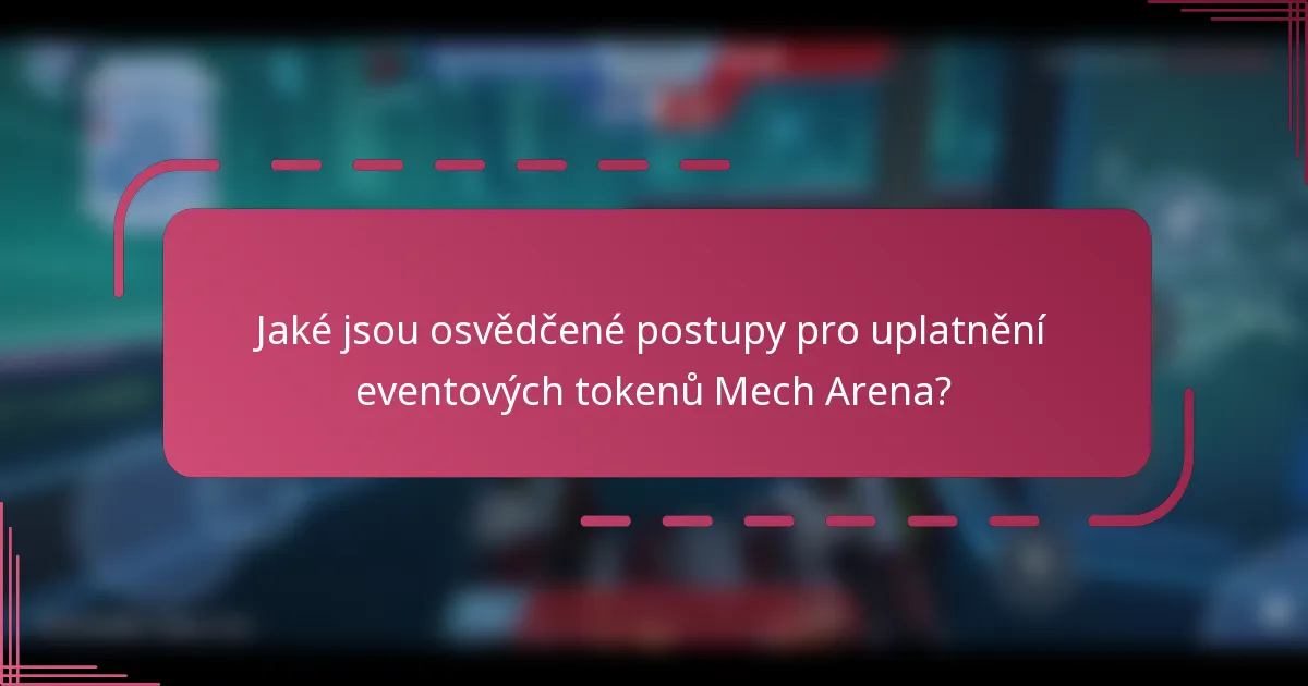 Jaké jsou osvědčené postupy pro uplatnění eventových tokenů Mech Arena?