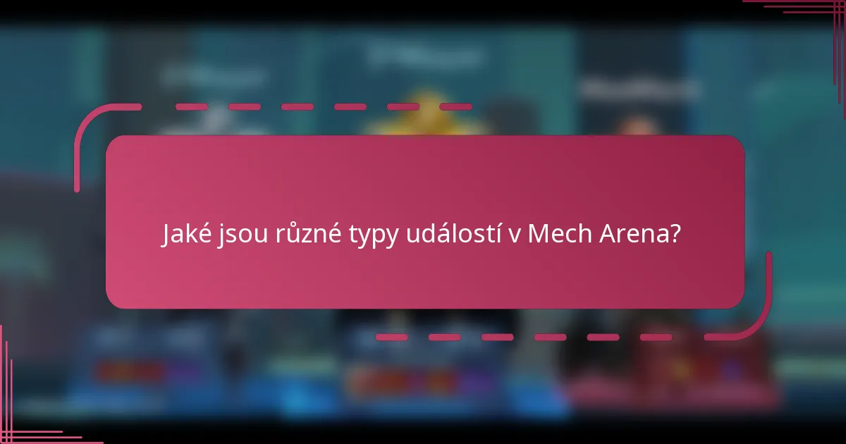 Jaké jsou různé typy událostí v Mech Arena?