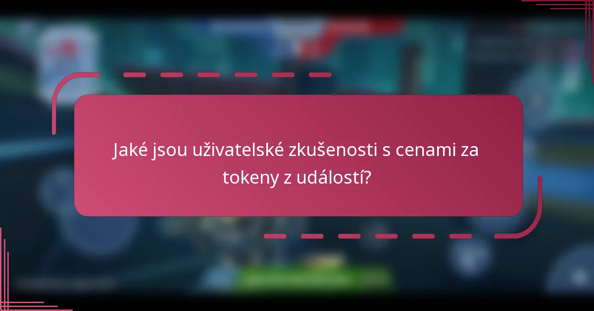 Jaké jsou uživatelské zkušenosti s cenami za tokeny z událostí?