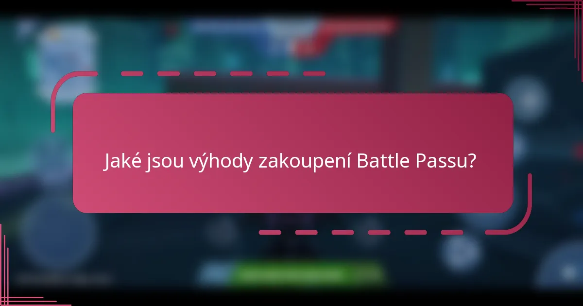 Jaké jsou výhody zakoupení Battle Passu?