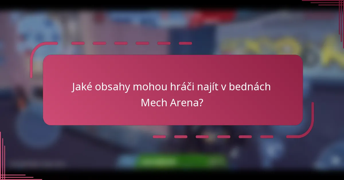 Jaké obsahy mohou hráči najít v bednách Mech Arena?