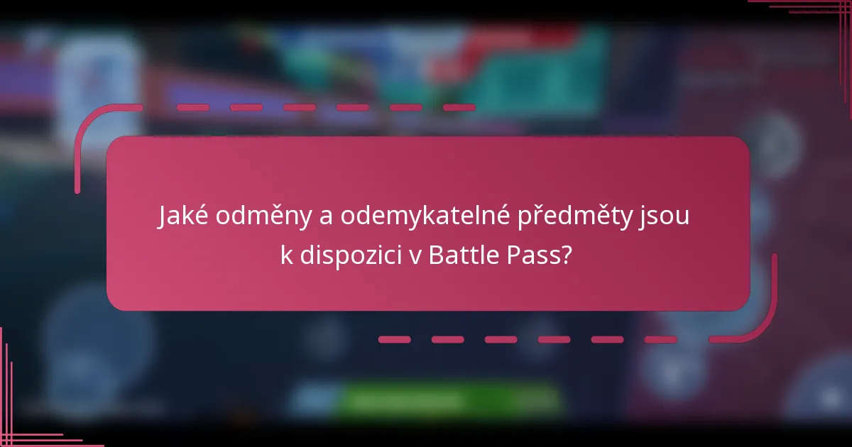 Jaké odměny a odemykatelné předměty jsou k dispozici v Battle Pass?
