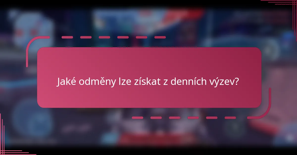 Jaké odměny lze získat z denních výzev?