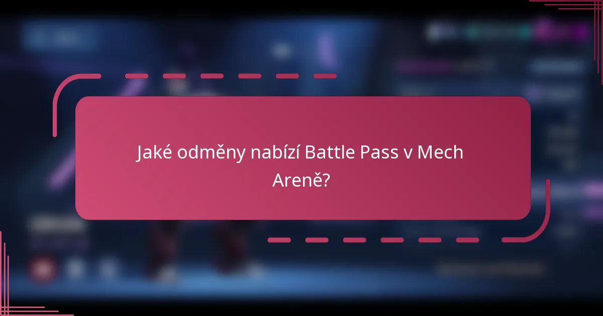 Jaké odměny nabízí Battle Pass v Mech Areně?