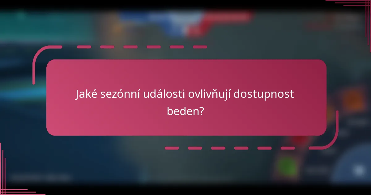 Jaké sezónní události ovlivňují dostupnost beden?