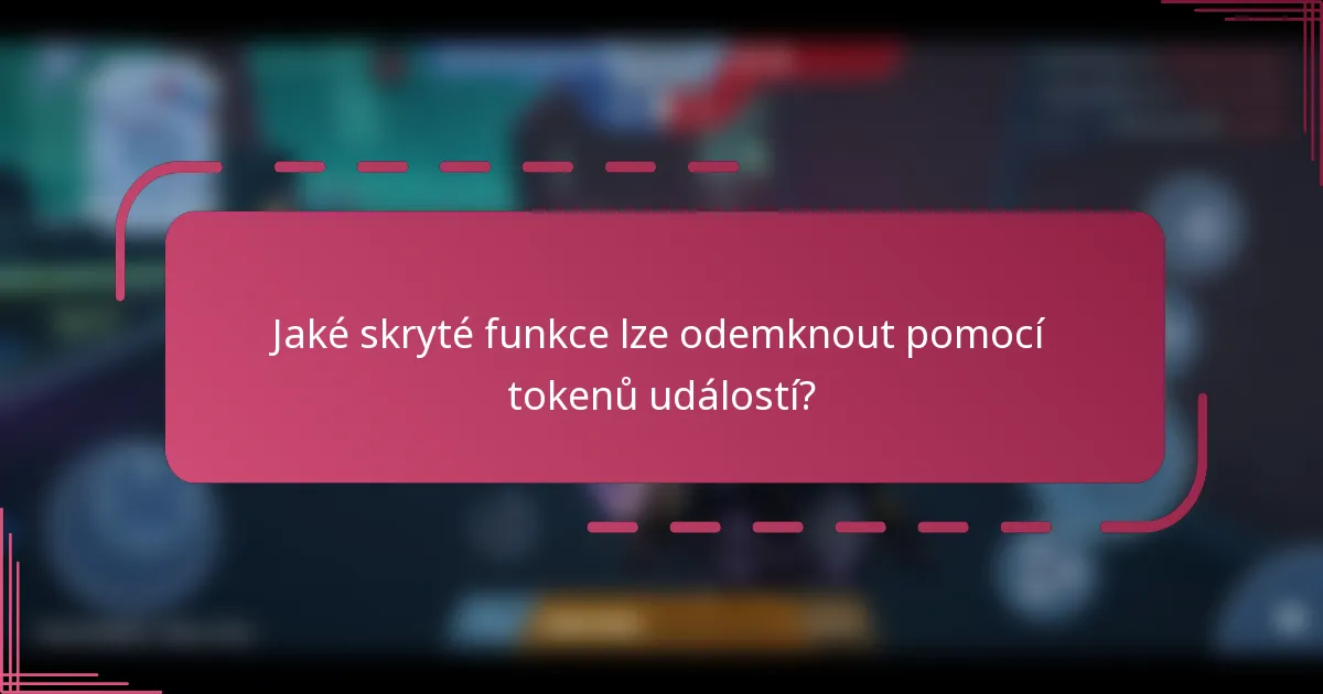 Jaké skryté funkce lze odemknout pomocí tokenů událostí?