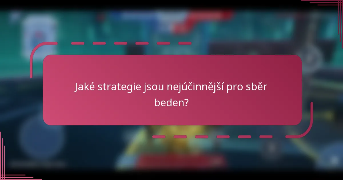 Jaké strategie jsou nejúčinnější pro sběr beden?