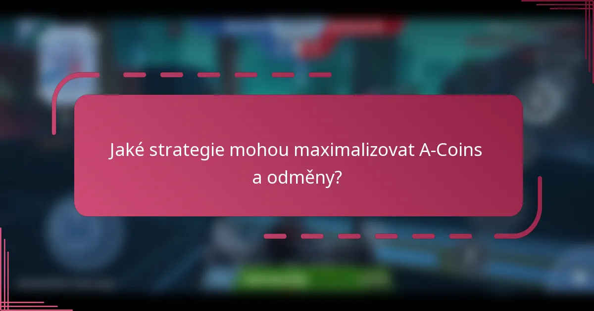 Jaké strategie mohou maximalizovat A-Coins a odměny?
