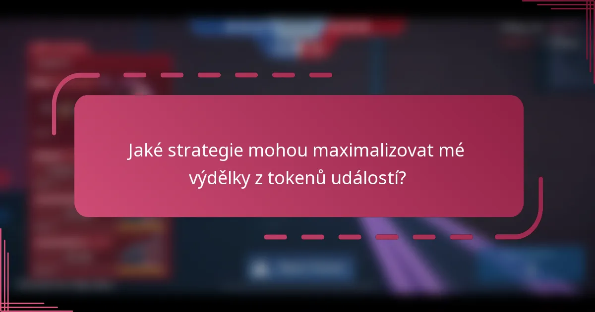 Jaké strategie mohou maximalizovat mé výdělky z tokenů událostí?