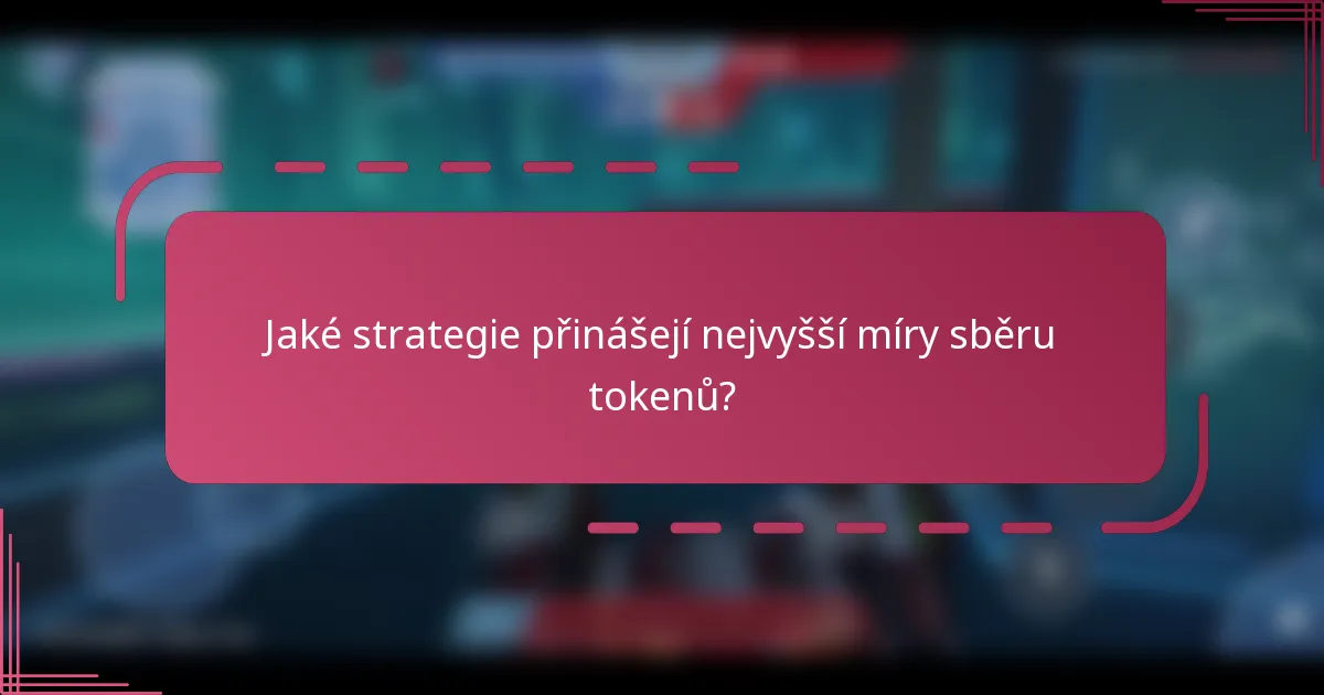 Jaké strategie přinášejí nejvyšší míry sběru tokenů?