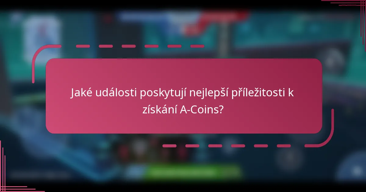Jaké události poskytují nejlepší příležitosti k získání A-Coins?