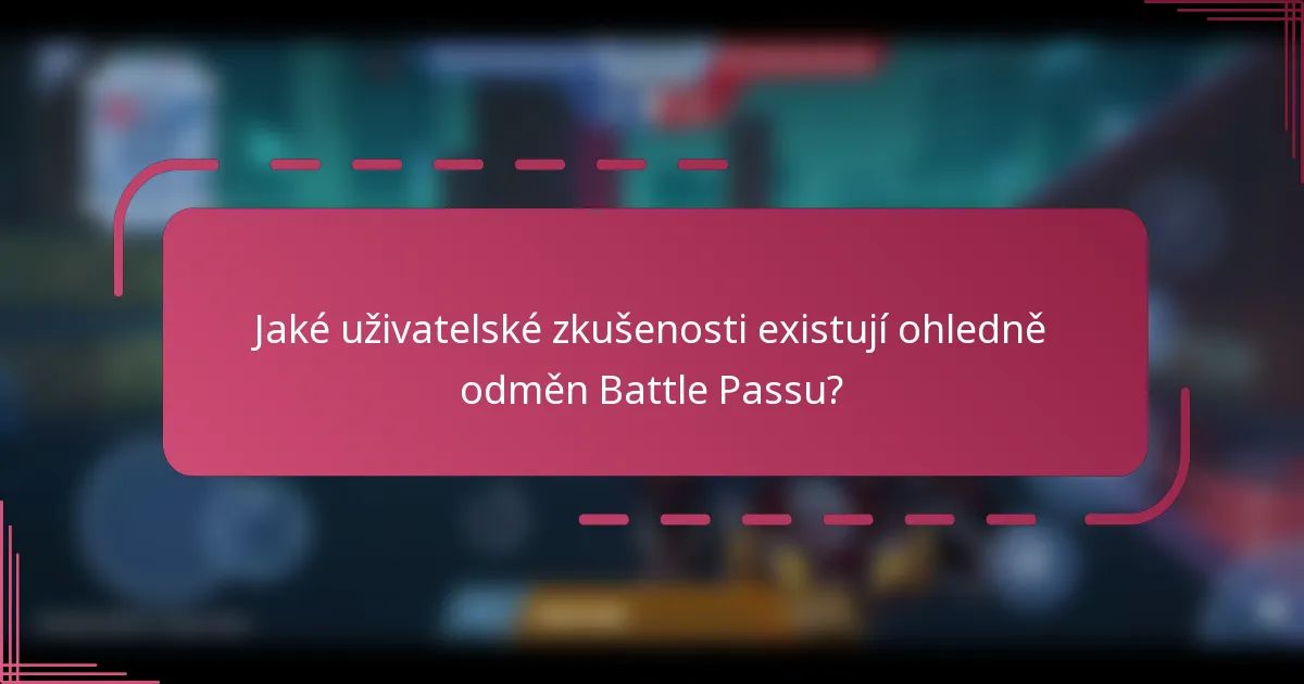 Jaké uživatelské zkušenosti existují ohledně odměn Battle Passu?